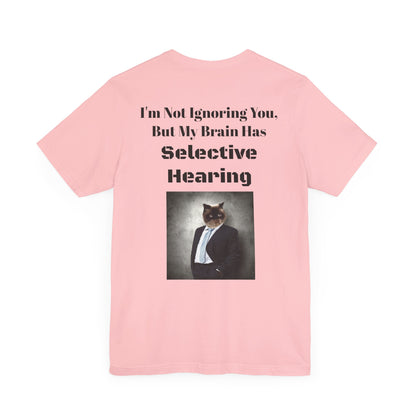 Back Side #1 - I'm Not Ignoring You - Unisex Jersey Short Sleeve Tee