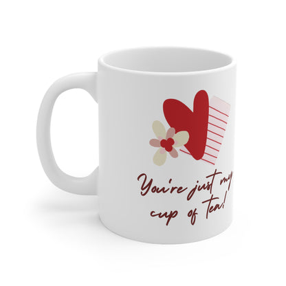 "You're Just My Cup of Tea!" Ceramic Mug 11oz